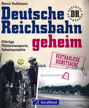  Deutsche Reichsbahn Geheim: Giftzuge, Militartransporte, Geheimprojekte