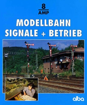 Modellbahn Signale + Betrieb (Alba-Modellbahn-Praxis 8)