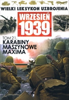 Karabiny Maszynowe Maxima (Wielki Leksykon Uzbrojenia Wrzesien 1939 Tom 21)
