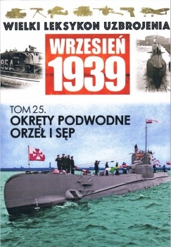 Okrety Podwodne Orzel i Sep (Wielki Leksykon Uzbrojenia Wrzesien 1939 Tom 25)