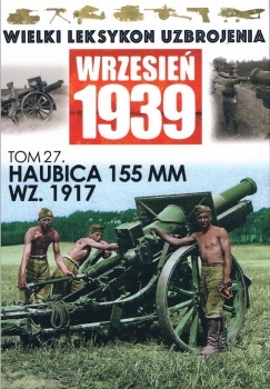 Haubica 155 mm wz. 1917 (Wielki Leksykon Uzbrojenia Wrzesien 1939 Tom 27)