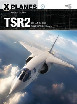 TSR2: Britains Llost Cold War Strike Jet (Osprey X-Planes 5)