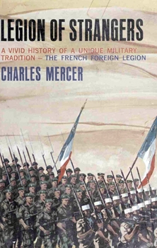 Legion of Strangers: The Vivid History of a Unique Military Tradition - The French Foreign Legion