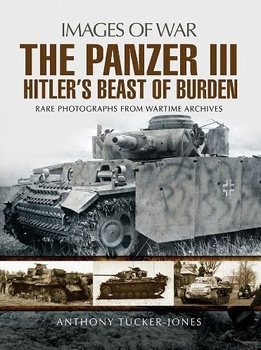 Panzer III: Hitler’s Beast of Burden (Images of War)