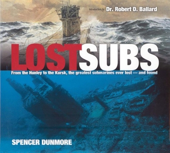 Lost Subs: From the Hunley to the Kursk, The Greatest Submarines Ever Lost - And Found