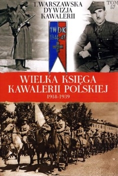 1 Warszawska Dywizja Kawalerii (Wielka Ksiega Kawalerii Polskiej 1918-1939 Tom 57)