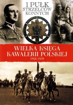 1 Pulk Strzelcow Konnych (Wielka Ksiega Kawalerii Polskiej 1918-1939 Tom 31)