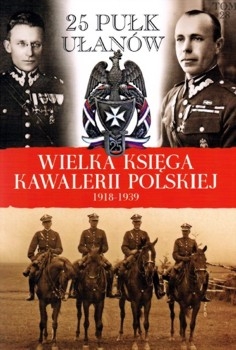 25 Pulk Ulanow  Wielkopolskich (Wielka Ksiega Kawalerii Polskiej 1918-1939 Tom 28)