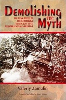 Demolishing the Myth: The Tank Battle at Prokhorovka, Kursk, July 1943