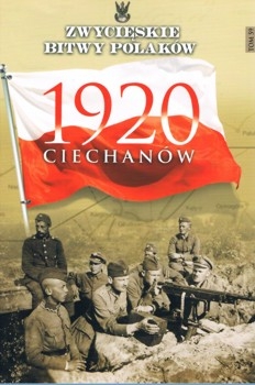 Ciechanow 1920 - Zwycieskie Bitwy Polakow Tom 59