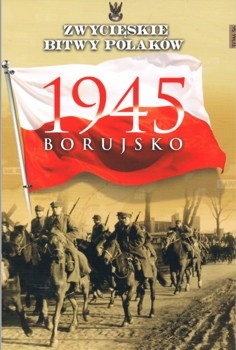Borujsko 1945 (Zwycieskie Bitwy Polakow Tom 56)