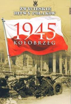 Kolobrzeg 1945 - Zwycieskie Bitwy Polakow Tom 50