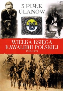 3 Pulk Ulanow Slaskich - Wielka Ksiega Kawalerii Polskiej 1918-1939 Tom 6