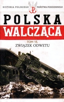 Zwiazek Odwetu (Polska Walczaca. Historia Polskiego Panstwa Podziemnego Tom 15)