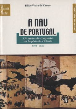 A Nau de Portugal: Os Navios da Conquista do Imperio do Oriente 1498-1650