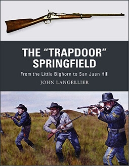 The "Trapdoor" Springfield: From the Little Bighorn to San Juan Hill (Osprey Weapon 62)