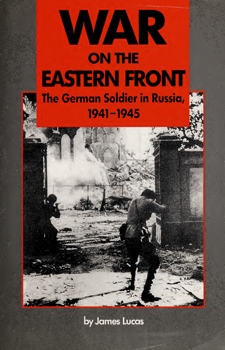 War on the Eastern Front: The German Soldier in Russia 1941-1945