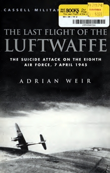 The Last Flight of the Luftwaffe: The Suicide Attack on the Eighth Air Force, 7 April 1945