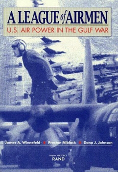 A League of Airmen: U.S. Air Power in the Gulf War
