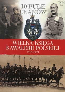 10 Pulk Ulanow Litewskich (Wielka Ksiega Kawalerii Polskiej 1918-1939 Tom 13)