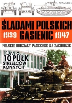10 Pulk Strzelcow Konnych (Sladami Polskich Gasienic Tom 8)