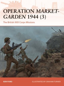 Operation Market-Garden 1944 (3): The British XXX Corps Missions (Osprey Campaign 317)