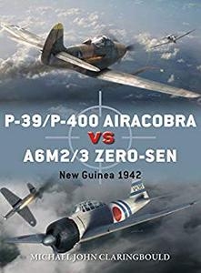 P-39/P-400 Airacobra vs A6M2/3 Zero-Sen: New Guinea 1942 (Osprey Duel 87)