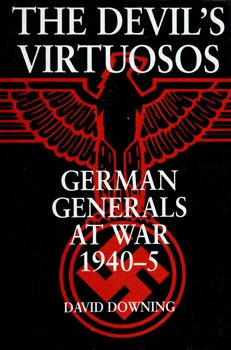 The Devil's Virtuosos: German Generals at War, 1940-5