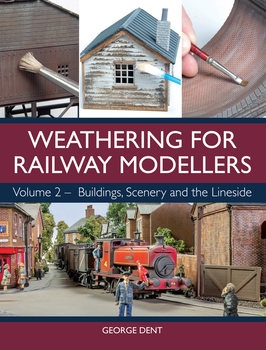 Weathering for Railway Modellers: Volume 2 - Buildings, Scenery and the Lineside