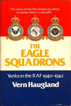 The Eagle Squadrons: Yanks in the RAF 1940-1942