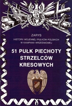 51 Pulk Piechoty Strzelcow Kresowych (Zarys historii wojennej pulkow polskich w kampanii wrzesniowej. Zeszyt 18)