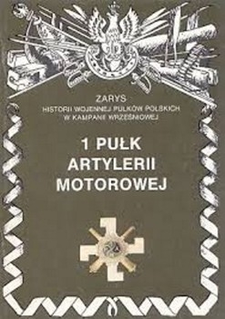 1 Pulk Artylerii Motorowej (Zarys historii wojennej pulkow polskich w kampanii wrzesniowej. Zeszyt 22)