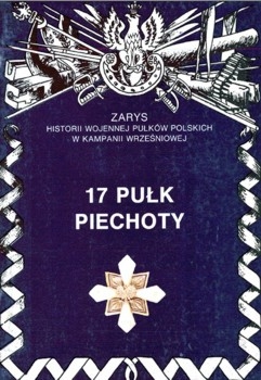 17 Pulk Piechoty (Zarys historii wojennej pulkow polskich w kampanii wrzesniowej. Zeszyt 24)