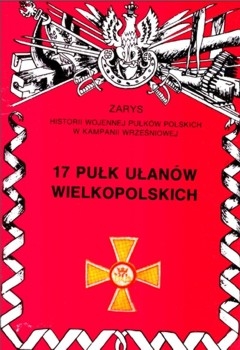 17 Pulk Ulanow Wielkopolskich(Zarys historii wojennej pulkow polskich w kampanii wrzesniowej. Zeszyt 30)