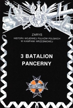 3 Batalion Pancerny (Zarys historii wojennej pulkow polskich w kampanii wrzesniowej. Zeszyt 37)