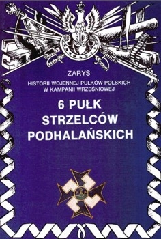 6 Pulk Strzelcow Podhalanskich (Zarys historii wojennej pulkow polskich w kampanii wrzesniowej. Zeszyt 40)