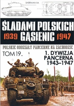 1 Dywizja Pancerna 1943-1947 (Sladami Polskich Gasienic Tom 19)