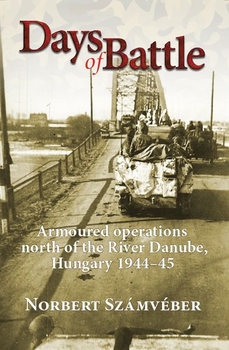 Days of Battle: Armoured Operations North of the River Danube, Hungary 1944-1945