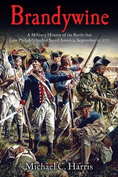 Brandywine: A Military History of the Battle that Lost Philadelphia but Saved America, September 11, 1777