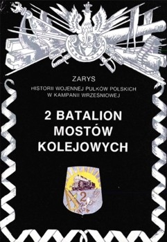 2 Batalion Mostow Kolejowych (Zarys historii wojennej pulkow polskich w kampanii wrzesniowej. Zeszyt 45)