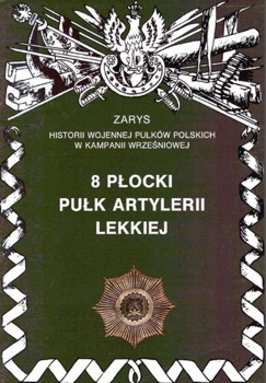 8 Plocki Pulk Artylerii Lekkiej (Zarys historii wojennej pulkow polskich w kampanii wrzesniowej. Zeszyt 48)