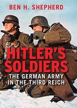 Hitlers Soldiers: The German Army in the Third Reich