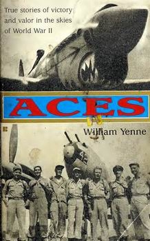 Aces: True Stores of Victory and Valor in the Skies of World War II