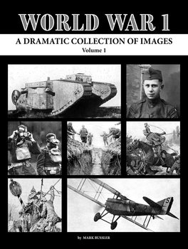 World War 1: A Dramatic Collection of Images Volume 1