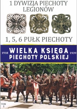 1 Dywizja Piechoty Legionow (Wielka Ksiega Piechoty Polskiej 1918-1939 Tom 1)
