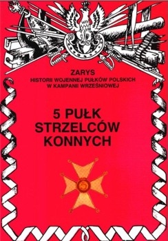 5 Pulk Strzelcow Konnych (Zarys historii wojennej pulkow polskich w kampanii wrzesniowej. Zeszyt 57)