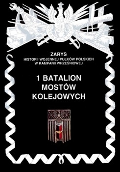 1 Batalion Mostow Kolejowych (Zarys historii wojennej pulkow polskich w kampanii wrzesniowej. Zeszyt 70)