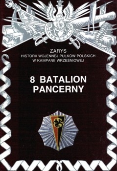 8 Batalion Pancerny (Zarys historii wojennej pulkow polskich w kampanii wrzesniowej. Zeszyt 74)