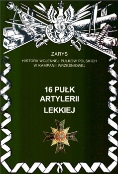 16 Pulk Artylerii Lekkiej (Zarys historii wojennej pulkow polskich w kampanii wrzesniowej. Zeszyt 80)