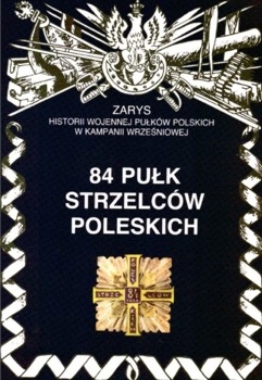 84 Pulk Strzelcow Poleskich (Zarys historii wojennej pulkow polskich w kampanii wrzesniowej. Zeszyt 141)